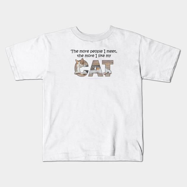 The more people I meet the more I like my cat - gray and white tabby cat oil painting word art Kids T-Shirt by DawnDesignsWordArt